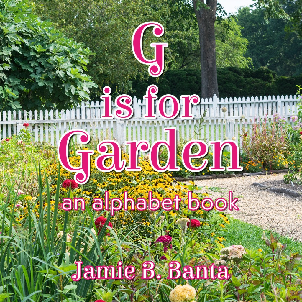 G is for Garden, An Alphabet Book